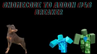 GNOMECODE TD ADDON 48 Breaker [upl. by Fidellia857]