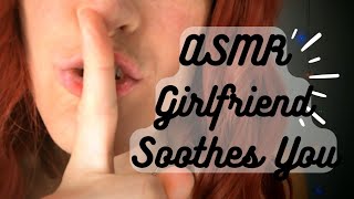 ASMR  Girlfriend Soothes You its okay baby 🤫 [upl. by Ynnavoj]