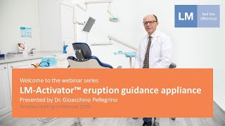 Webinar 15 Early intervention with LMActivator™ Eruption Guidance Appliances [upl. by Mott]