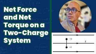 Net Force and Net Torque on a TwoCharge System [upl. by Itsirc]