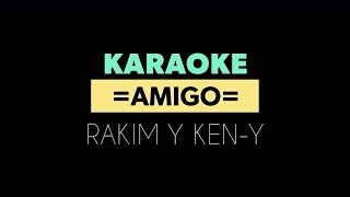 Amigo  Rakim Y KenY Karaoke [upl. by Benyamin451]