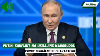 NEVYZERÁ TO DOBRE  Putin Konflikt na Ukrajine nadobudol prvky globálneho charakteru [upl. by Ellitnahc]