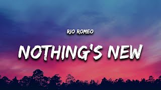 Rio Romeo  Nothings New Lyrics quotnothings new nothings new nothings newquot [upl. by Amelina]