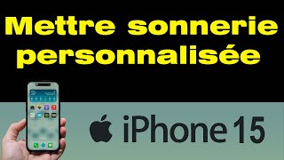 Comment mettre une sonnerie personnalisée sur iPhone 15 [upl. by Kalfas]