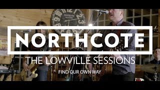 Northcote  The Lowville Sessions  Find Our Own Way [upl. by Anilave816]