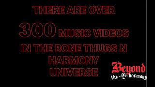 Update There Are Over 300 Music Videos In The Bone Thugs Universe [upl. by Linkoski]