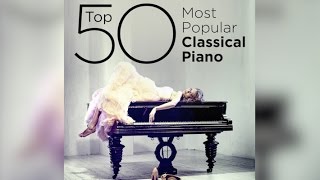 Top 50 Best Classical Piano Music [upl. by Leodora]