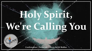 Holy Spirit Were Calling You  Pentecost Song  Confirmation Hymn  Ed Bolduc  Sunday 7pm Choir [upl. by Adnahsed970]