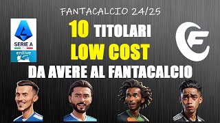 10 TITOLARI LOW COST DA AVERE AL FANTACALCIO  FANTACALCIO 2425 [upl. by Ellesij]