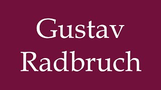 How to Pronounce Gustav Radbruch Correctly in German [upl. by Anatole]