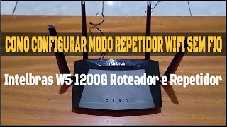 Roteador Intelbras W51200 G 4 Antenas  Como configurar Modo Repetidor Wifi sem Fio Passo a Passo [upl. by Holton]