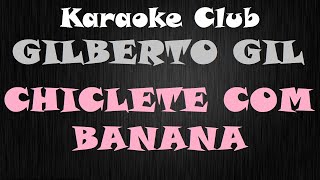 GILBERTO GIL  CHICLETE COM BANANA  KARAOKE [upl. by Cutlerr247]