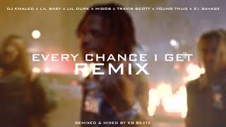 EVERY CHANCE I GET REMIX  DJ KHALED LIL BABY LIL DURK TRAVIS SCOTT MIGOS 21 SAVAGE YOUNG THUG [upl. by Sasnett]