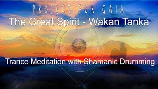 Project For Gaia  The Great Spirit Wakan Tanka Trance Dance to connect with the GREAT SPIRIT [upl. by Perrin620]