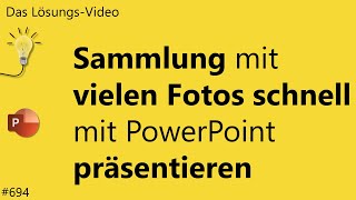 Das Lösungsvideo 694 Sammlung mit vielen Fotos schnell mit PowerPoint präsentieren [upl. by Rayburn]