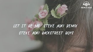 Steve Aoki Backstreet Boys  Let It Be Me Steve Aoki Remix  lyric [upl. by Oraneg623]