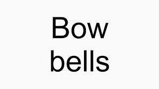 How to pronounce Bow bells [upl. by Nitsir219]