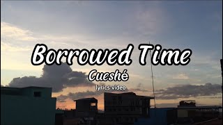 Cueshe  Borrowed Time Lyrics🎵🎶 [upl. by Josias848]