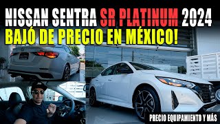 NISSAN SENTRA SR PLATINUM 2024 🔴 TAMBIÉN BAJA DE PRECIO EN MÉXICO [upl. by Alegnaoj666]