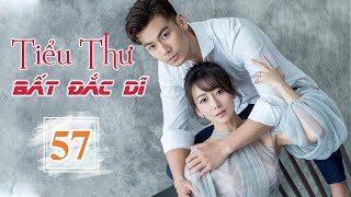 TIỂU THƯ BẤT ĐẮC DĨ TẬP 57 Thuyết Minh  Phim Ngôn Tình Trung Quốc Siêu Cuốn 2023 [upl. by Aloap762]