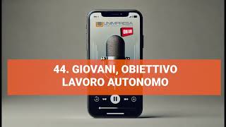 Giovani obiettivo lavoro autonomo e professioni flessibili  Podcast Unimpresa  p44  31102024 [upl. by Galer]