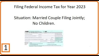 Filing Federal Income Tax Year 2023 Part 1 Married Couple Filing Jointly with No Children [upl. by Gambrill]