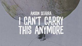 Anson Seabra  I Cant Carry This Anymore Official Lyric Video [upl. by Anan554]