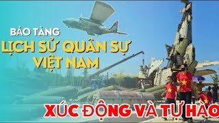 Bảo Tàng Lịch Sự Quân Sự Việt Nam TỰ HÀO và XÚC ĐỘNG Đời Đời Nhớ Ơn Các Thế Hệ Ông Cha Ta [upl. by Adnwahsor176]