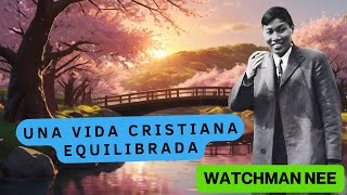 UNA VIDA CRISTIANA EQUILIBRADA WATCHMAN NEE 🟡 AUDIO LIBRO [upl. by Fonda]