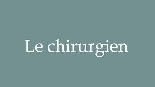 How to Pronounce Le chirurgien Surgeon Correctly in French [upl. by Heller641]