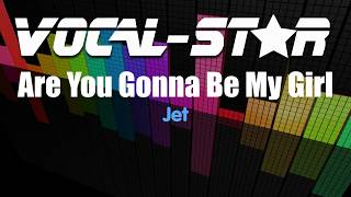 Jet  Are You Gonna Be My Girl Karaoke Version with Lyrics HD VocalStar Karaoke [upl. by Rehttam]