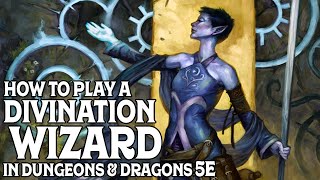 How to Play a Divination Wizard in Dungeons and Dragons 5e [upl. by Weissberg]