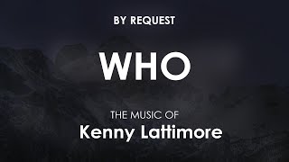 Who  Kenny Lattimore [upl. by Artemisa522]