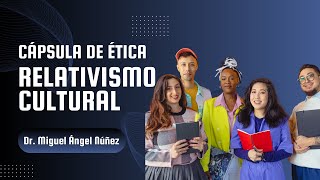 👍 Relativismo cultural  Cápsula de ética  P502 [upl. by Kowalski249]