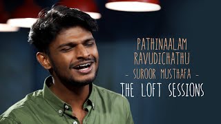 Pathinaalam Ravudichathu  Suroor Musthafa  The Loft Sessions wonderwallmedia [upl. by Adekan533]