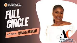 Mikayla Wright  Full Circle 💫💫 AmeriCorps Alumni [upl. by Ime]