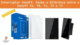 Interruptor Sonoff Diferença entre Sonoff TX T0 T1 T2 e T3 [upl. by Lotta529]