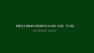 PRELUDIOS CHOPINIANOS BY SERGIO ASSAD XIIIXVIII [upl. by Llerrehc]