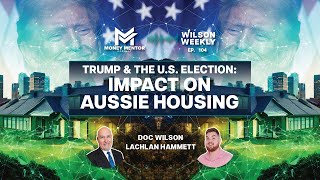 Wilson Weekly 104  Trump amp the US Election Impact on Aussie Housing [upl. by Osnohpla340]