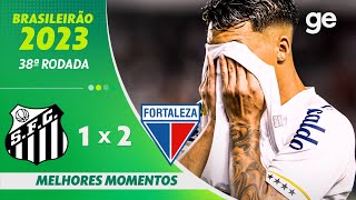 SANTOS 1 X 2 FORTALEZA  MELHORES MOMENTOS  38ª RODADA DO CAMPEONATO BRASILEIRO  geglobo [upl. by Soll901]