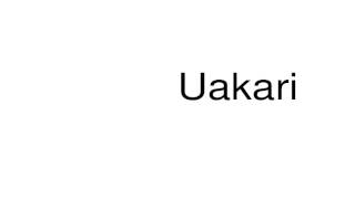 How to pronounce Uakari [upl. by Ilam]