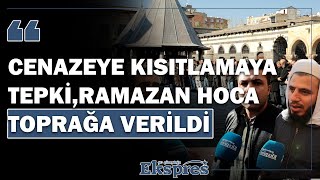 CENAZEYE KISITLAMAYA TEPKİRAMAZAN HOCA TOPRAĞA VERİLDİ  Ekspres Haber [upl. by Notgnirrac]