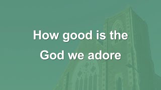 How good is the God we adore  Hymn [upl. by Annohs]