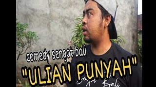 COMEDY SENGOT BALI quotULIAN PUNYAHquot [upl. by Gefen371]