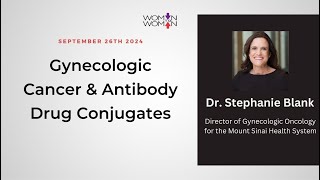 Gynecologic Cancer amp Antibody Drug Conjugates ADCs with Dr Stephanie Blank [upl. by Hanser]