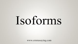 How To Say Isoforms [upl. by Silverts]