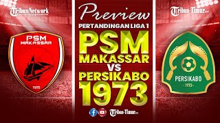 🔴 PREVIEW PERTANDINGAN LIGA 1  PSM MAKASSAR VS PERSIKABO 1973 [upl. by Atinar]