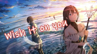 Nightcore  Wish it on you Lyrics [upl. by Euqininod681]