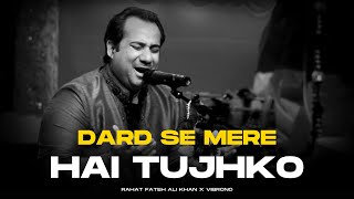 DARD SE MERE HAI TUJHKO REMIX  RAHAT FATEH ALI KHAN X VIBRONO  ISHQ NE PAKRA NA THA GHALIB [upl. by Crean266]