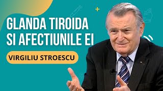 dr VIRGILIU STROESCU despre GLANDA TIROIDĂ ȘI AFECȚIUNILE EI [upl. by Micro]